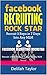 Facebook Recruiting Rockstar: Recruit 3 New Reps in 7 Days to Any MLM