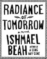 Radiance Of Tomorrow by Ishmael Beah