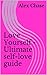 Love Yourself - Ultimate self-love guide: Learn to love yourself, increase your self-esteem and self-love, be happy and successful (love yourself, self-love, ... confidence, self-love diet series Book 1)