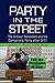 Party in the Street: The Antiwar Movement and the Democratic Party after 9/11 (Cambridge Studies in Contentious Politics)