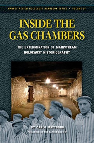 Inside the Gas Chambers: The Extermination of Mainstream Holocaust Historiography (Holocaust Handbooks Book 25)