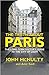 The Truth About Paris: The Long-Term Visitor's Guide to the City of Light