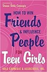 How to Win Friends and Influence People for Teen Girls by Donna Dale Carnegie