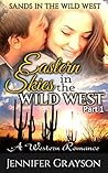 Eastern Skies In The Wild West: Part 1 - Sands in the Wild West: A Western Romance
