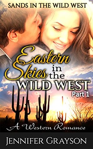 Eastern Skies In The Wild West: Part 1 - Sands in the Wild West: A Western Romance (Kindle Edition)
