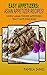 Easy Appetizers: Asian Appetizer Recipes!: Simple Asian Themed Appetizers That Taste Delicious