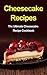 Cheesecake Recipes: The Ultimate Cheesecake Recipe Cookbook