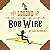 The Legend of Bob Wire
