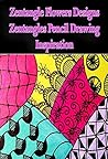 Zentangle Flowers Designs: Zentangles Pencil Drawing Inspiration: Zentangles Designs For Beginners (Zentangle Books Book 5)