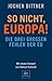 So nicht, Europa!: Die drei großen Fehler der EU
