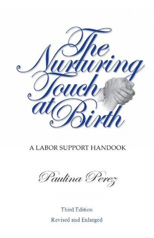 The Nurturing Touch at Birth: a Labor Support Handbook- Third Edition (Perfect Paperback)