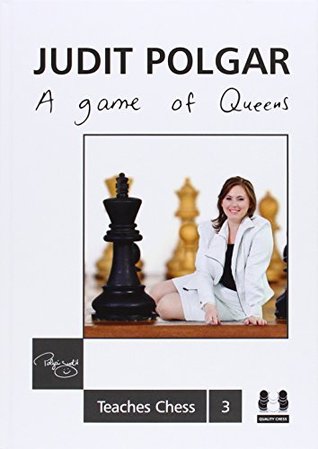 A Game of Queens: Judit Polgar Teaches Chess 3 (Hardcover)