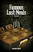 Famous Last Meals by Richard Cumyn