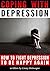 Fighting Depression: How to Fight Depression and Be Happy Again - ( A Guide to Coping with Depression | How to Get Rid of Depression )