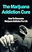 The Marijuana Addiction Cure: How To Overcome Marijuana Addiction For Life (Addiction Recovery, Addictions)