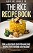The Rice Recipe Book: Top 30 Delicious, Easy to Make, Rice Recipes That Anyone Can Follow!