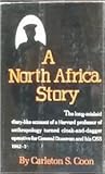 A North Africa Story: The Anthropologist as OSS Agent 1941-1943 A North Africa Story: The Anthropologist as OSS Agent 1941-1943