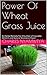 Power Of Wheat Grass Juice by Nathan Scheer