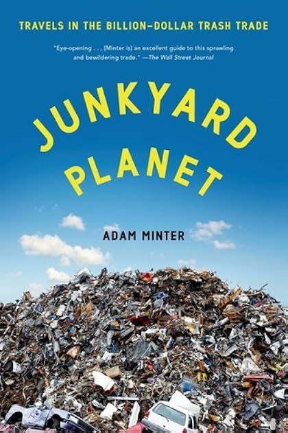 Junkyard Planet: Travels in the Billion-Dollar Trash Trade