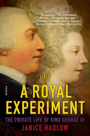 A Royal Experiment: Love and Duty, Madness and Betrayal―the Private Lives of King George III and Queen Charlotte
