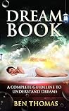 Dream Book: Dreams and Visions, Dreams and Meanings, Dreams and Interpretations: Your Personal Guide To Understanding Your Dreams