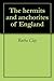The hermits and anchorites of England