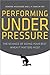 Performing Under Pressure: The Science of Doing Your Best When It Matters Most