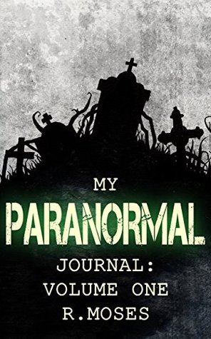 My Paranormal Journal: Volume One (Kindle Edition)