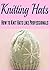 Knitting: Knitting Hats: How to Knit Hats Like Professionals: (Knitting - Knitting for Beginners - Knitting Patterns - Crochet)