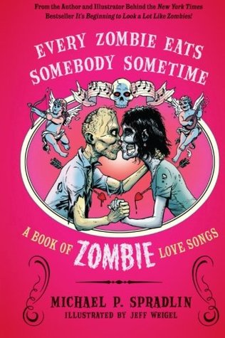 Every Zombie Eats Somebody Sometime: A Book of Zombie Love Songs (Paperback)