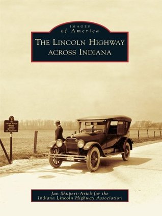 The Lincoln Highway Across Indiana (Images of America: Indiana)