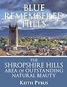 Blue Remembered Hills: The Shropshire Hills Area of Outstanding Natural Beauty