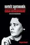 Haydée Santamaría, Cuban Revolutionary: She Led by Transgression