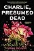 Charlie, Presumed Dead by Anne Heltzel