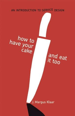 How to Have Your Cake and Eat It Too: An Introduction to Service Design (Paperback)
