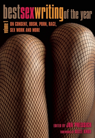 Best Sex Writing of the Year, Volume 1: On Consent, BDSM, Porn, Race, Sex Work and More