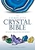 The Complete Crystal Bible: 500 Crystals to Heal Your Body, Mind and Spirit