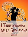 L'Enneagramma della Seduzione. Tecniche per Riconoscere e Attrarre il Partner dei Tuoi Sogni. (Ebook Italiano - Anteprima Gratis): Tecniche per Riconoscere ... il Partner dei Tuoi Sogni (Italian Edition)