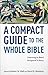 A Compact Guide to the Whole Bible: Learning to Read Scripture's Story