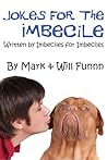 Jokes for the Imbecile by Mark Funnn