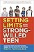 Setting Limits with your Strong-Willed Teen: Eliminating Conflict by Establishing Clear, Firm, and Respectful Boundaries