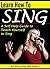 Learn How to Sing: A Self-Help Guide to Teach Yourself to Sing ( How to Sing for Beginners )