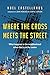Where the Cross Meets the Street: What Happens to the Neighborhood When God Is at the Center