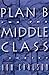 Plan B for the Middle Class by Ron Carlson
