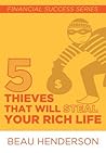 5 Thieves That Will Steal Your Rich Life by Beau Henderson