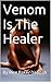 Venom Is The Healer