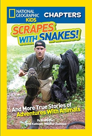 Scrapes With Snakes: True Stories of Adventures With Animals (National Geographic Kids Chapters)