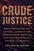 Crude Justice: How I Fought Big Oil and Won, and What You Should Know About the New Environmental Attack on America