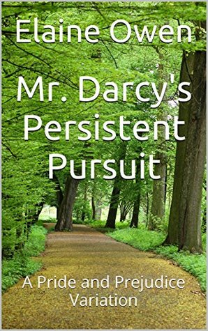 Mr. Darcy's Persistent Pursuit: A Pride and Prejudice Variation (Longbourn Unexpected Book 1)