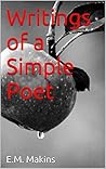 Writings of a Simple Poet by E.M. Makins